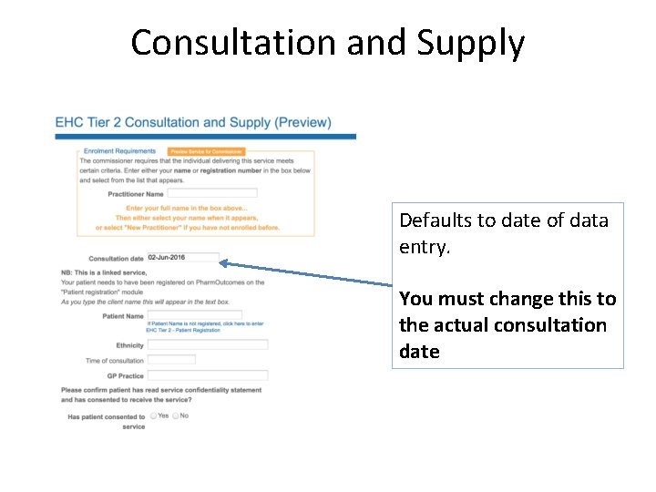Consultation and Supply Defaults to date of data entry. You must change this to