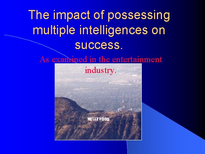 The impact of possessing multiple intelligences on success. As examined in the entertainment industry.