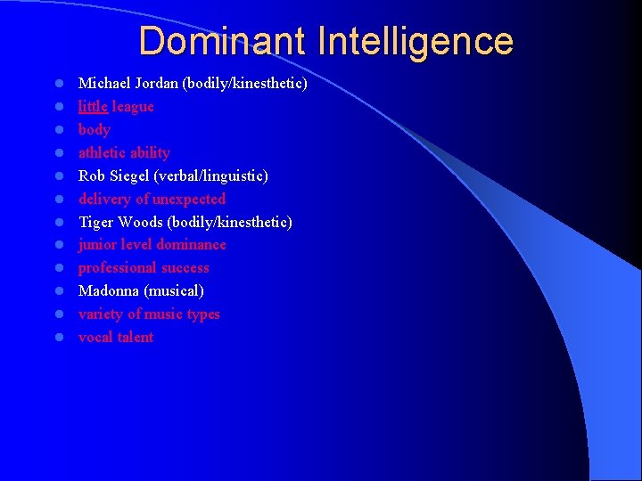 Dominant Intelligence l l l Michael Jordan (bodily/kinesthetic) little league body athletic ability Rob