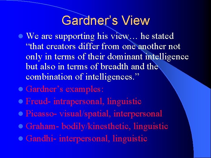 Gardner’s View l We are supporting his view… he stated “that creators differ from