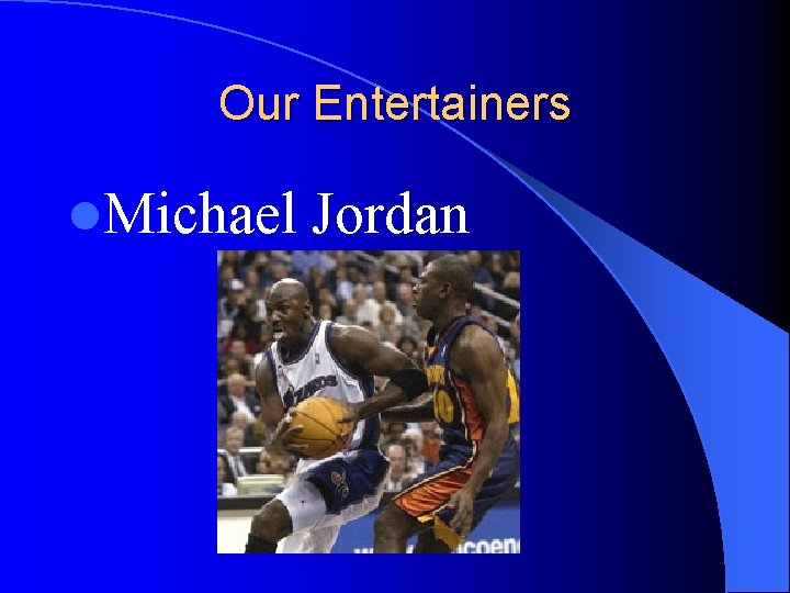 Our Entertainers l. Michael Jordan 