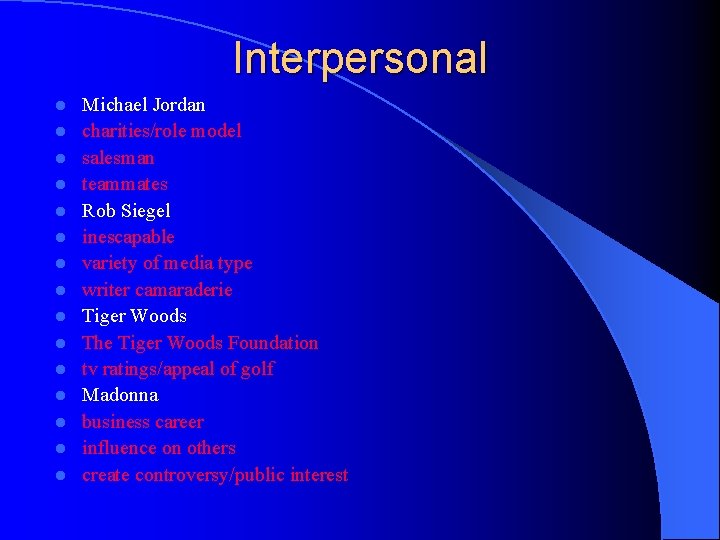 Interpersonal l l l Michael Jordan charities/role model salesman teammates Rob Siegel inescapable variety