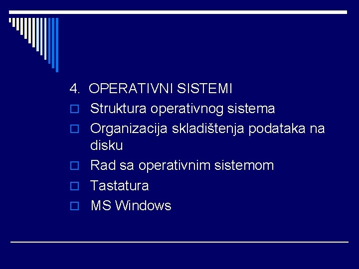4. OPERATIVNI SISTEMI o Struktura operativnog sistema o Organizacija skladištenja podataka na disku o