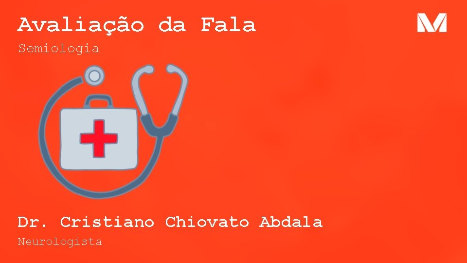 Avaliação da Fala Semiologia Dr. Cristiano Chiovato Abdala Neurologista 