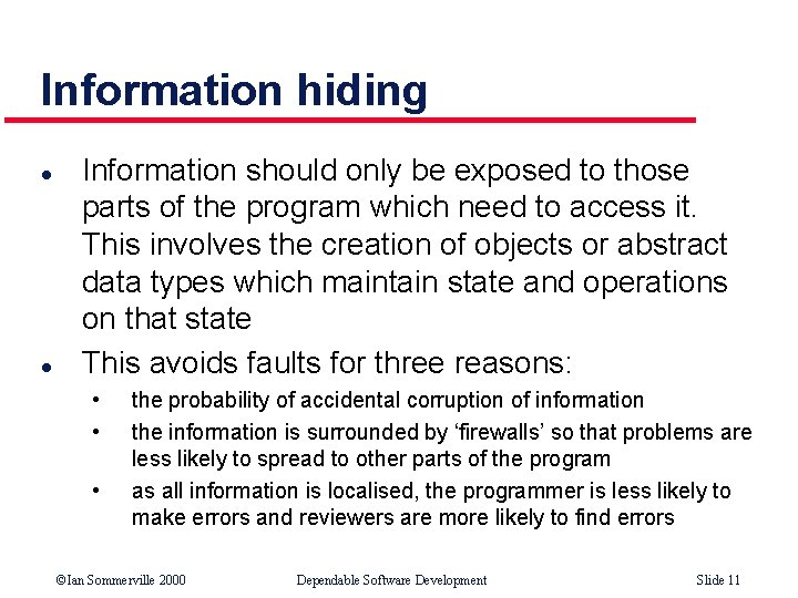 Information hiding l l Information should only be exposed to those parts of the