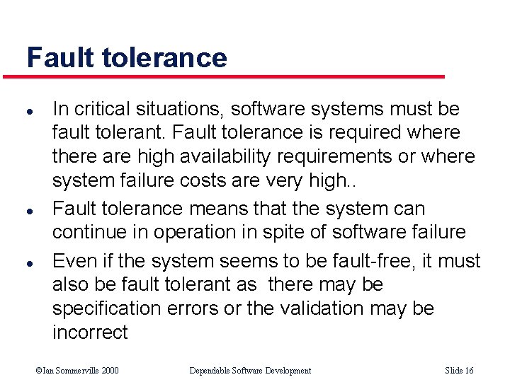 Fault tolerance l l l In critical situations, software systems must be fault tolerant.