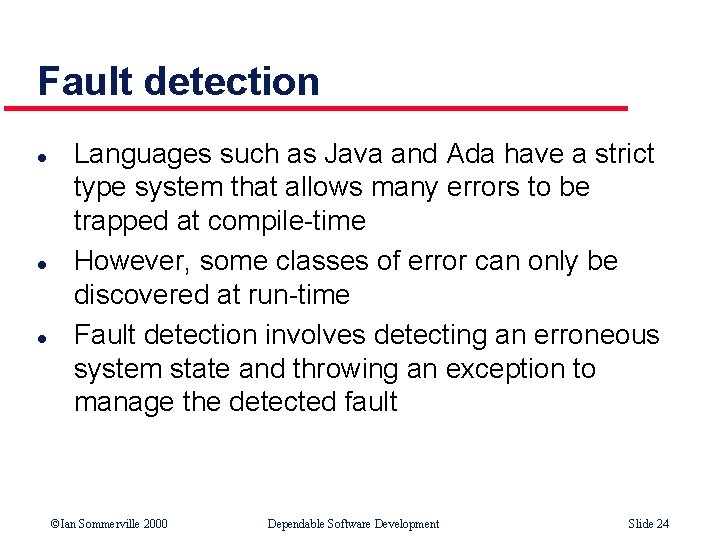 Fault detection l l l Languages such as Java and Ada have a strict