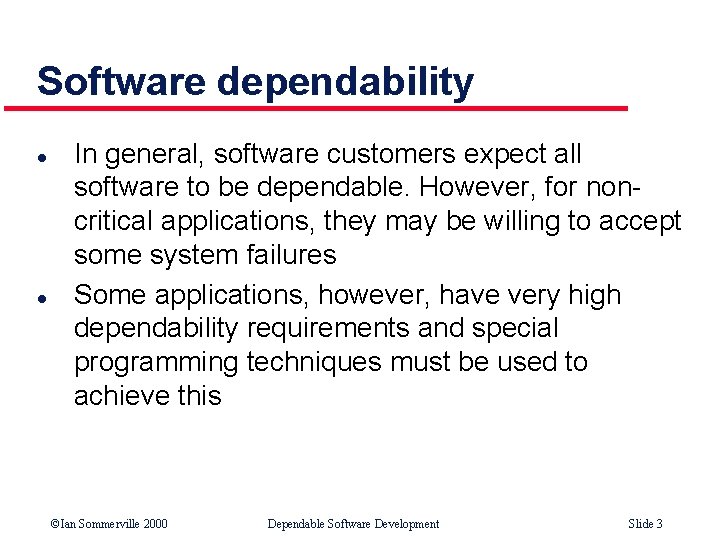 Software dependability l l In general, software customers expect all software to be dependable.