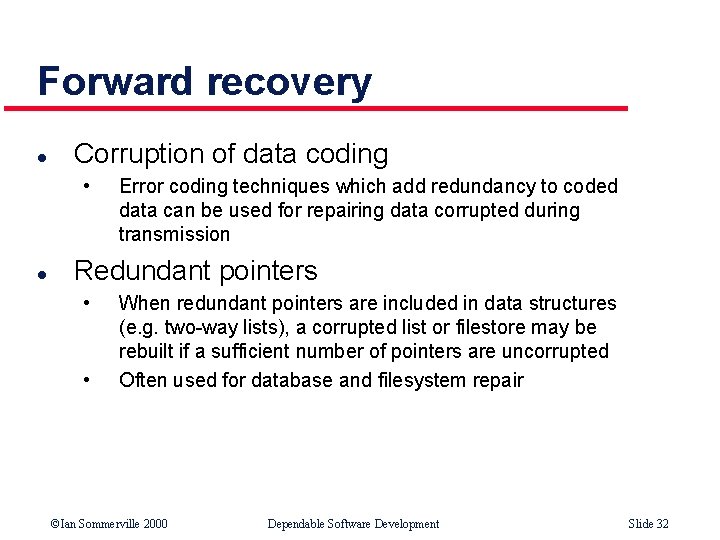 Forward recovery l Corruption of data coding • l Error coding techniques which add