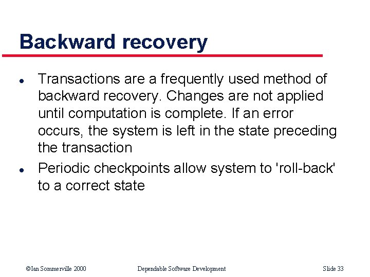 Backward recovery l l Transactions are a frequently used method of backward recovery. Changes