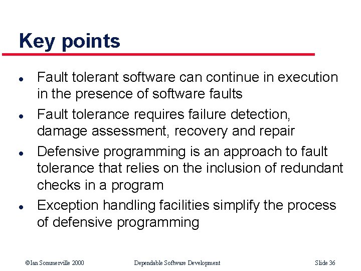 Key points l l Fault tolerant software can continue in execution in the presence