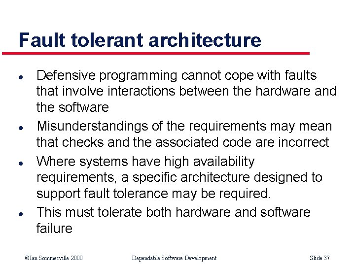 Fault tolerant architecture l l Defensive programming cannot cope with faults that involve interactions