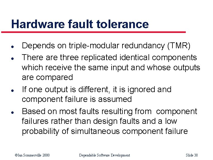 Hardware fault tolerance l l Depends on triple-modular redundancy (TMR) There are three replicated