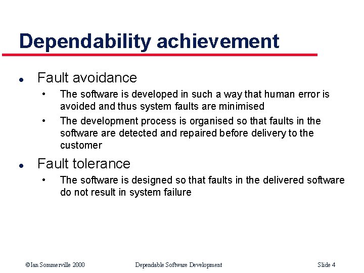 Dependability achievement l Fault avoidance • • l The software is developed in such