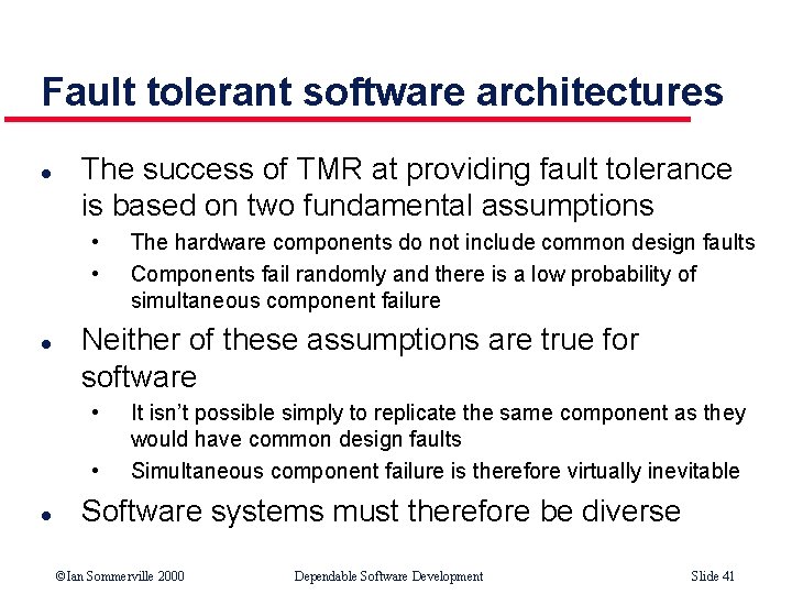 Fault tolerant software architectures l The success of TMR at providing fault tolerance is