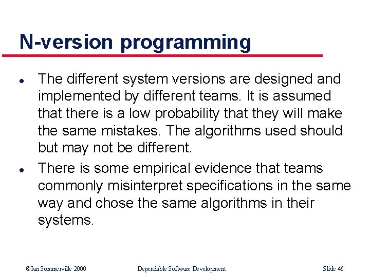 N-version programming l l The different system versions are designed and implemented by different