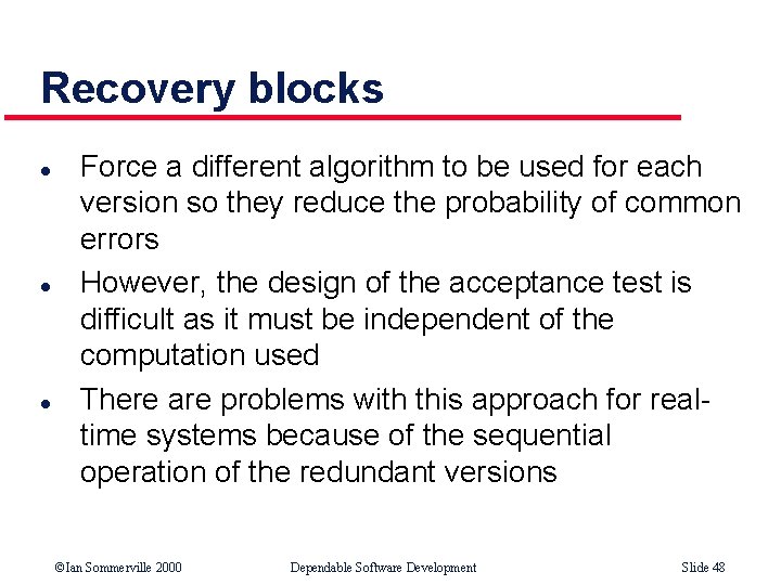 Recovery blocks l l l Force a different algorithm to be used for each