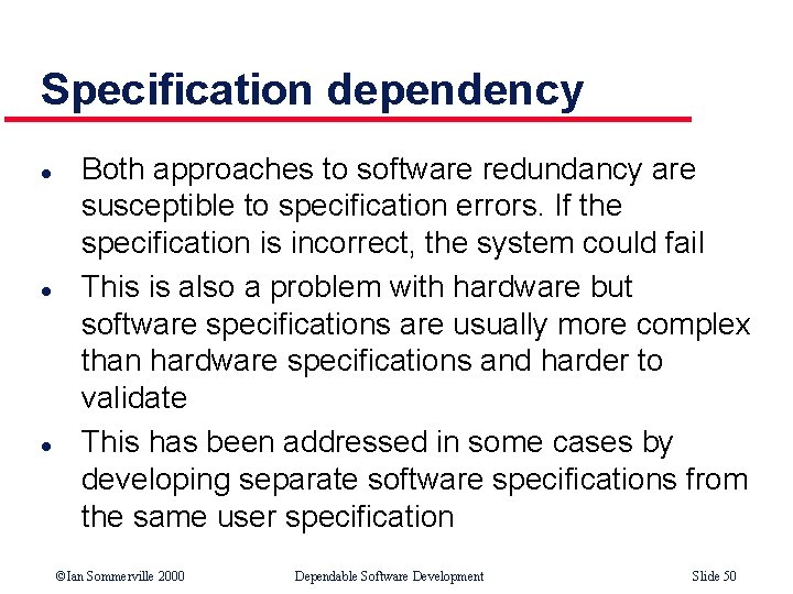 Specification dependency l l l Both approaches to software redundancy are susceptible to specification