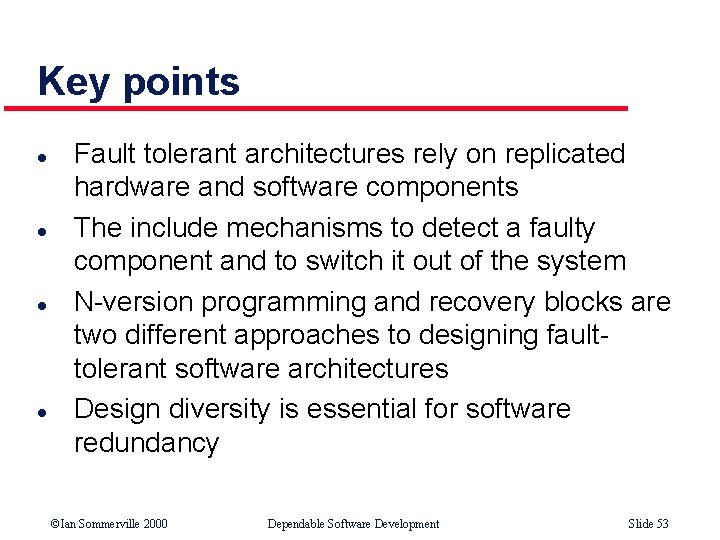 Key points l l Fault tolerant architectures rely on replicated hardware and software components