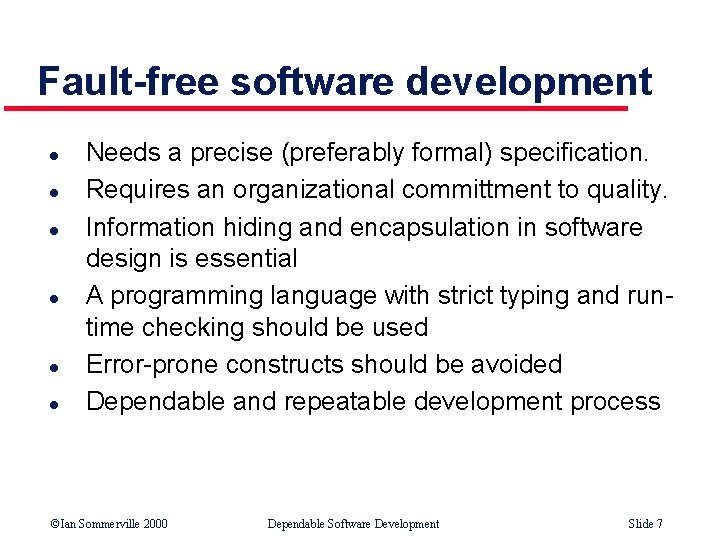 Fault-free software development l l l Needs a precise (preferably formal) specification. Requires an