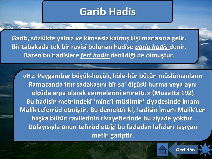 Garib Hadis Garib, sözlükte yalnız ve kimsesiz kalmış kişi manasına gelir. Bir tabakada tek