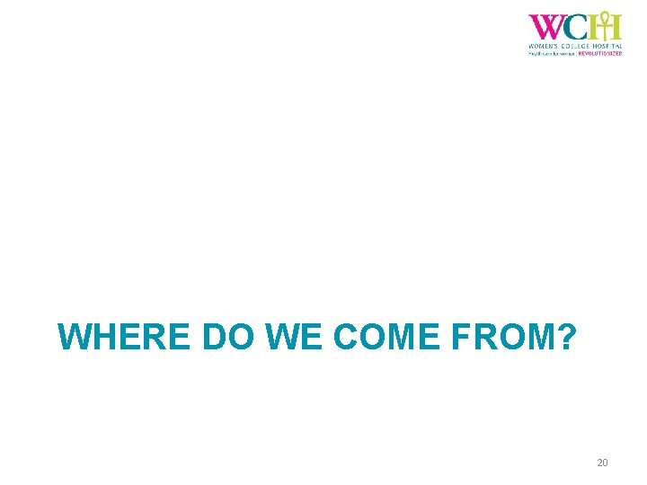 WHERE DO WE COME FROM? 20 