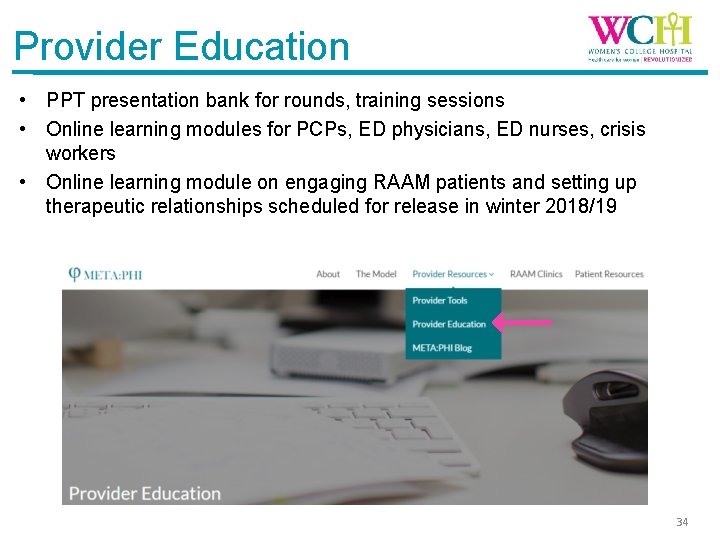 Provider Education • PPT presentation bank for rounds, training sessions • Online learning modules