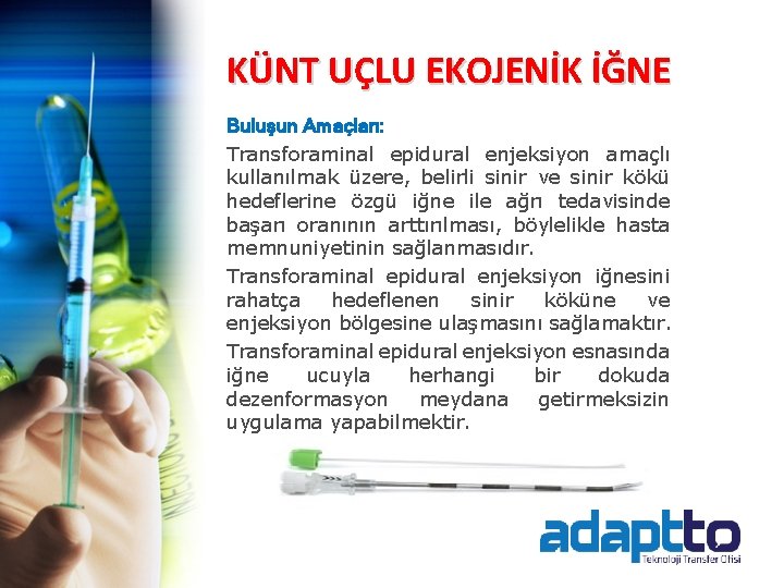 KÜNT UÇLU EKOJENİK İĞNE Buluşun Amaçları: Transforaminal epidural enjeksiyon amaçlı kullanılmak üzere, belirli sinir