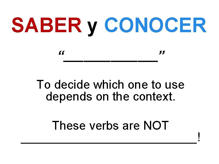 SABER y CONOCER “_______” To decide which one to use depends on the context.