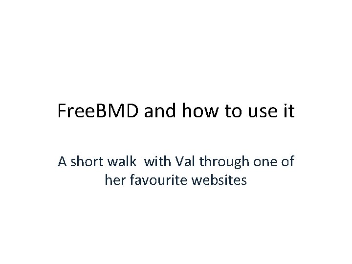 Free. BMD and how to use it A short walk with Val through one