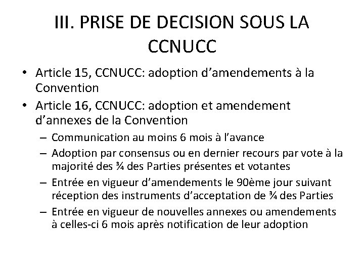 III. PRISE DE DECISION SOUS LA CCNUCC • Article 15, CCNUCC: adoption d’amendements à