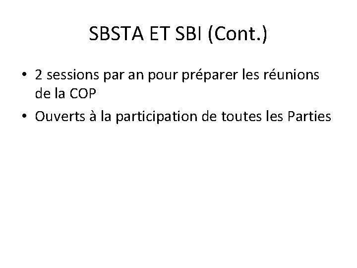 SBSTA ET SBI (Cont. ) • 2 sessions par an pour préparer les réunions