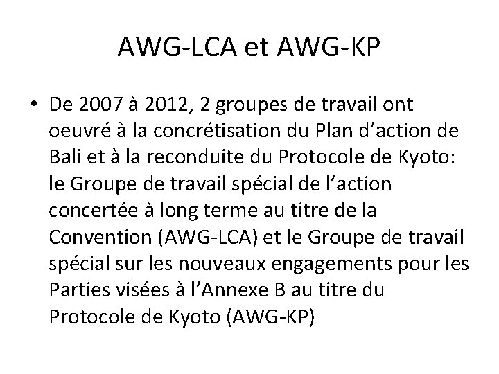 AWG-LCA et AWG-KP • De 2007 à 2012, 2 groupes de travail ont oeuvré