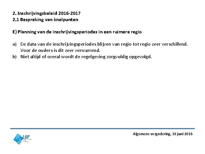 2. Inschrijvingsbeleid 2016 -2017 2. 1 Bespreking van knelpunten E) Planning van de inschrijvingsperiodes 2. Inschrijvingsbeleid 2016 -2017 2. 1 Bespreking van knelpunten E) Planning van de inschrijvingsperiodes