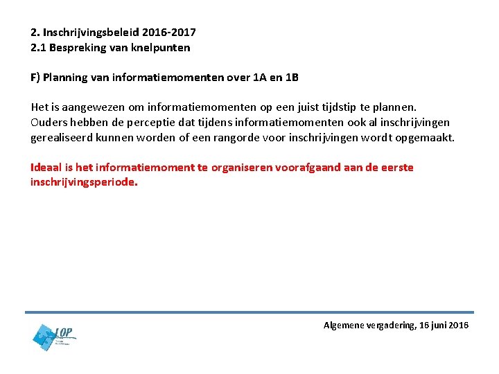 2. Inschrijvingsbeleid 2016 -2017 2. 1 Bespreking van knelpunten F) Planning van informatiemomenten over 2. Inschrijvingsbeleid 2016 -2017 2. 1 Bespreking van knelpunten F) Planning van informatiemomenten over