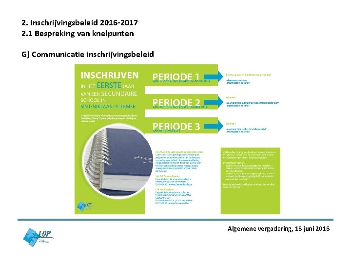 2. Inschrijvingsbeleid 2016 -2017 2. 1 Bespreking van knelpunten G) Communicatie inschrijvingsbeleid Algemene vergadering, 2. Inschrijvingsbeleid 2016 -2017 2. 1 Bespreking van knelpunten G) Communicatie inschrijvingsbeleid Algemene vergadering,