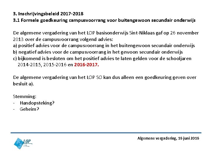 3. Inschrijvingsbeleid 2017 -2018 3. 1 Formele goedkeuring campusvoorrang voor buitengewoon secundair onderwijs De 3. Inschrijvingsbeleid 2017 -2018 3. 1 Formele goedkeuring campusvoorrang voor buitengewoon secundair onderwijs De
