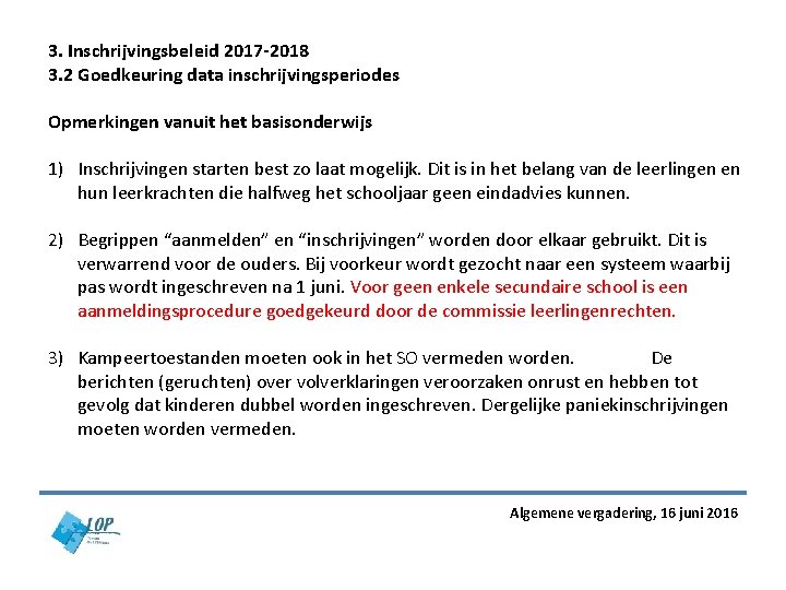 3. Inschrijvingsbeleid 2017 -2018 3. 2 Goedkeuring data inschrijvingsperiodes Opmerkingen vanuit het basisonderwijs 1) 3. Inschrijvingsbeleid 2017 -2018 3. 2 Goedkeuring data inschrijvingsperiodes Opmerkingen vanuit het basisonderwijs 1)