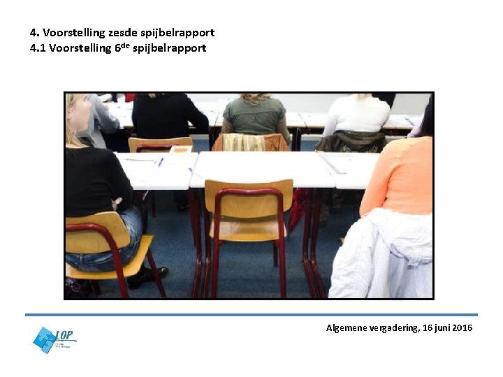 4. Voorstelling zesde spijbelrapport 4. 1 Voorstelling 6 de spijbelrapport Algemene vergadering, 16 juni 4. Voorstelling zesde spijbelrapport 4. 1 Voorstelling 6 de spijbelrapport Algemene vergadering, 16 juni