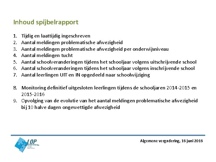 Inhoud spijbelrapport 1. 2. 3. 4. 5. 6. 7. Tijdig en laattijdig ingeschreven Aantal Inhoud spijbelrapport 1. 2. 3. 4. 5. 6. 7. Tijdig en laattijdig ingeschreven Aantal