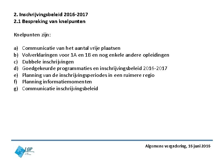 2. Inschrijvingsbeleid 2016 -2017 2. 1 Bespreking van knelpunten Knelpunten zijn: a) b) c) 2. Inschrijvingsbeleid 2016 -2017 2. 1 Bespreking van knelpunten Knelpunten zijn: a) b) c)