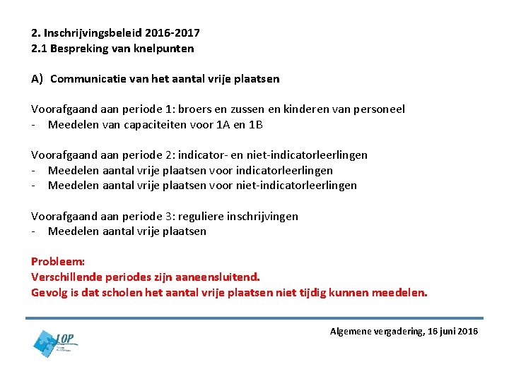 2. Inschrijvingsbeleid 2016 -2017 2. 1 Bespreking van knelpunten A) Communicatie van het aantal 2. Inschrijvingsbeleid 2016 -2017 2. 1 Bespreking van knelpunten A) Communicatie van het aantal