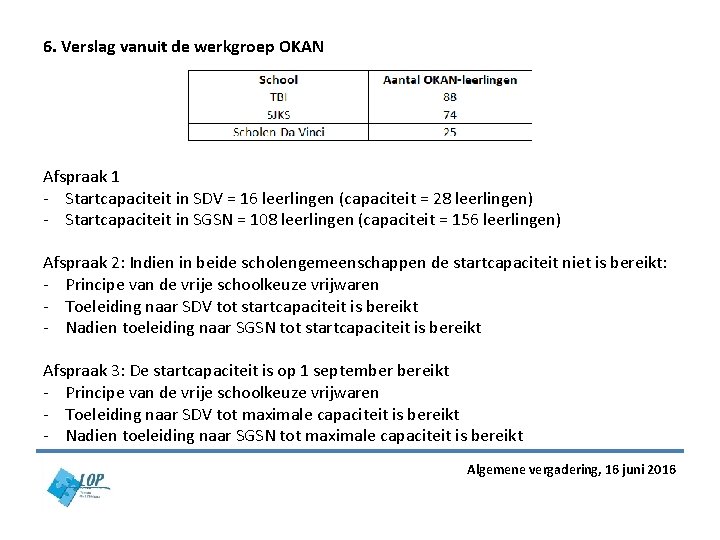 6. Verslag vanuit de werkgroep OKAN Afspraak 1 - Startcapaciteit in SDV = 16 6. Verslag vanuit de werkgroep OKAN Afspraak 1 - Startcapaciteit in SDV = 16