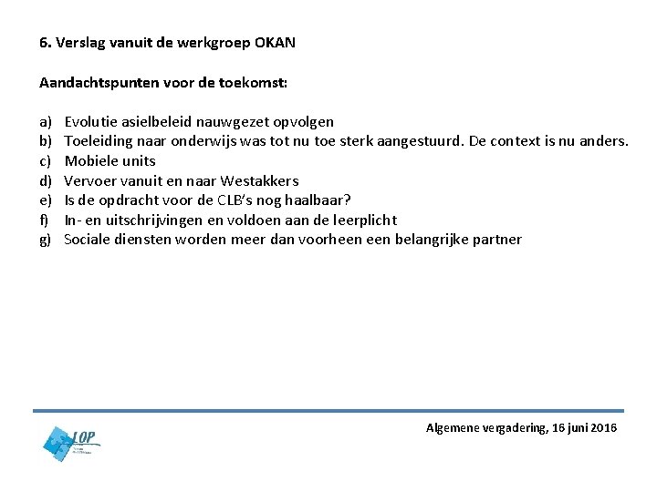 6. Verslag vanuit de werkgroep OKAN Aandachtspunten voor de toekomst: a) b) c) d) 6. Verslag vanuit de werkgroep OKAN Aandachtspunten voor de toekomst: a) b) c) d)