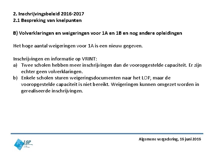 2. Inschrijvingsbeleid 2016 -2017 2. 1 Bespreking van knelpunten B) Volverklaringen en weigeringen voor 2. Inschrijvingsbeleid 2016 -2017 2. 1 Bespreking van knelpunten B) Volverklaringen en weigeringen voor