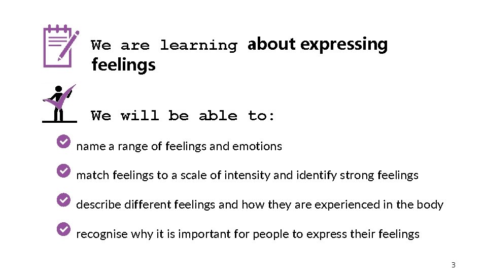 We are learning about expressing feelings We will be able to: name a range