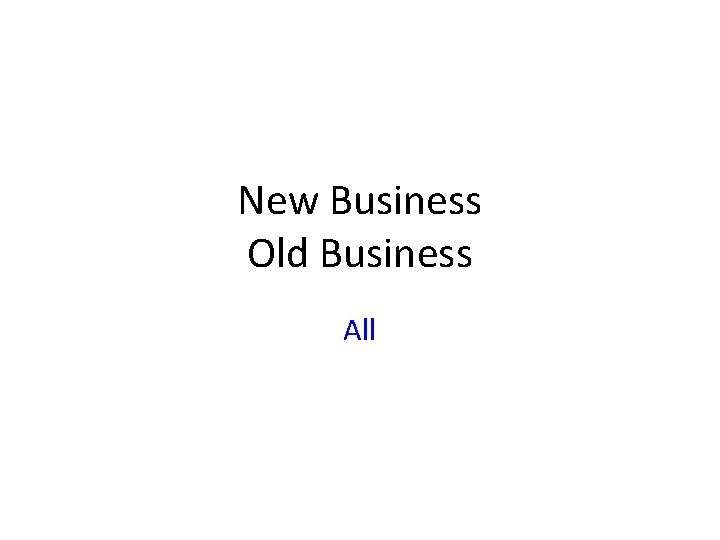 New Business Old Business All 