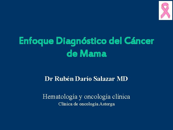 Enfoque Diagnóstico del Cáncer de Mama Dr Rubén Darío Salazar MD Hematología y oncología