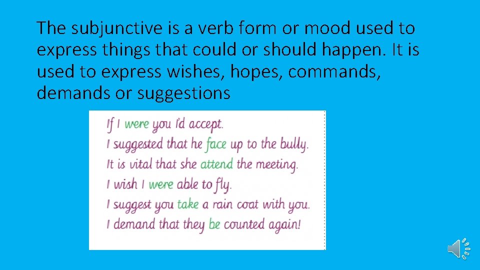 The subjunctive is a verb form or mood used to express things that could