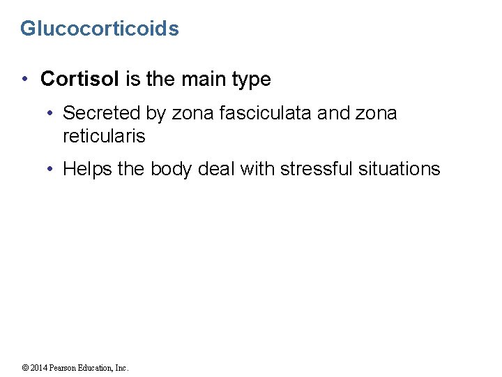 Glucocorticoids • Cortisol is the main type • Secreted by zona fasciculata and zona